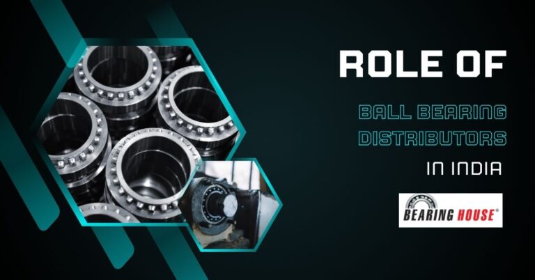 Role of Ball Bearing Distributors in India: Choose the Right Components