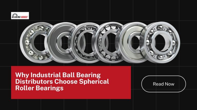Why Industrial Ball Bearing Distributors Choose Spherical Roller Bearings for Heavy Loads